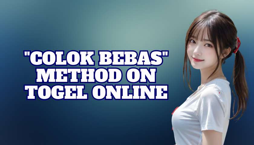 Togel Online: Apply the Colok Bebas Method for Huge Wins